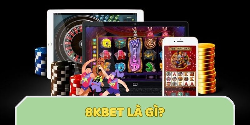 Giới thiệu nền tảng 8KBET