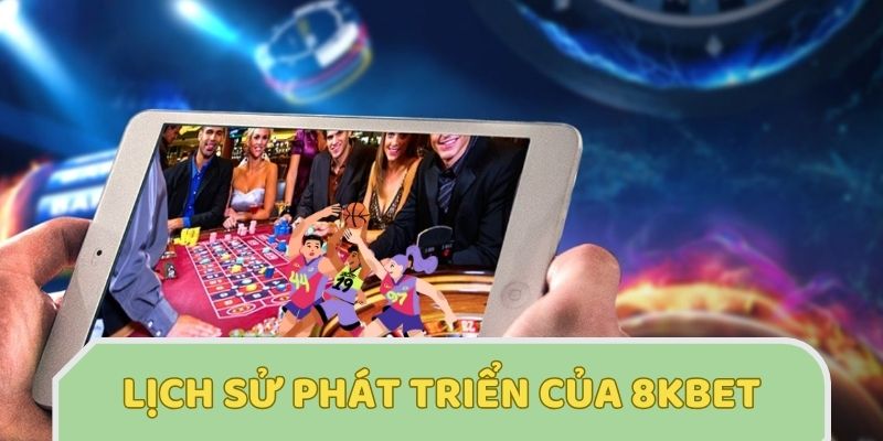 Lịch sử phát triển đầy thách thức của thương hiệu 8kbet