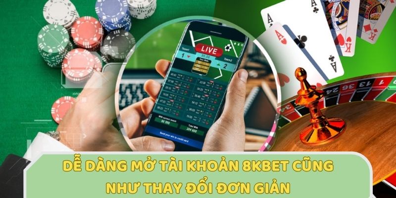 Hội viên mở tài khoản dễ dàng và hoàn toàn có thể thay đổi được thông tin