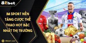 IM Sport Nền Tảng Cược Thể Thao Hot Bậc Nhất Thị Trường